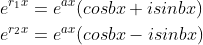 \begin{align*} e^{r_1x}&=e^{ax}(cosbx+isinbx)\\ e^{r_2x}&=e^{ax}(cosbx-isinbx) \end{align*}